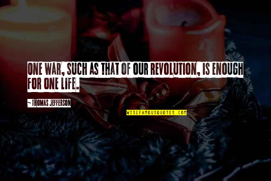 Bad Ex Wives Quotes By Thomas Jefferson: One war, such as that of our Revolution,