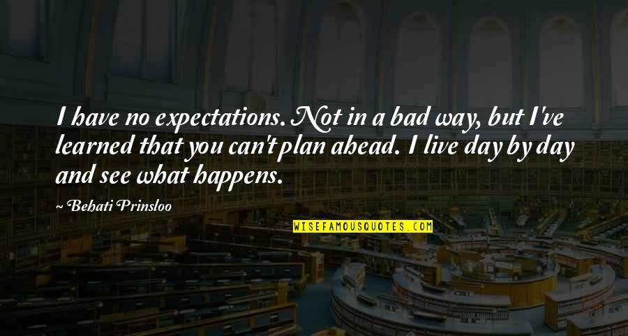 Bad Expectations Quotes By Behati Prinsloo: I have no expectations. Not in a bad