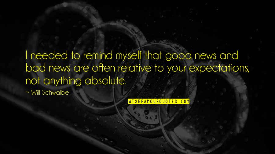 Bad Expectations Quotes By Will Schwalbe: I needed to remind myself that good news