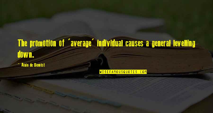 Bad Experience In Love Quotes By Alain De Benoist: The promotion of 'average' individual causes a general