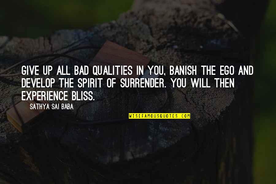 Bad Experience Quotes By Sathya Sai Baba: Give up all bad qualities in you, banish