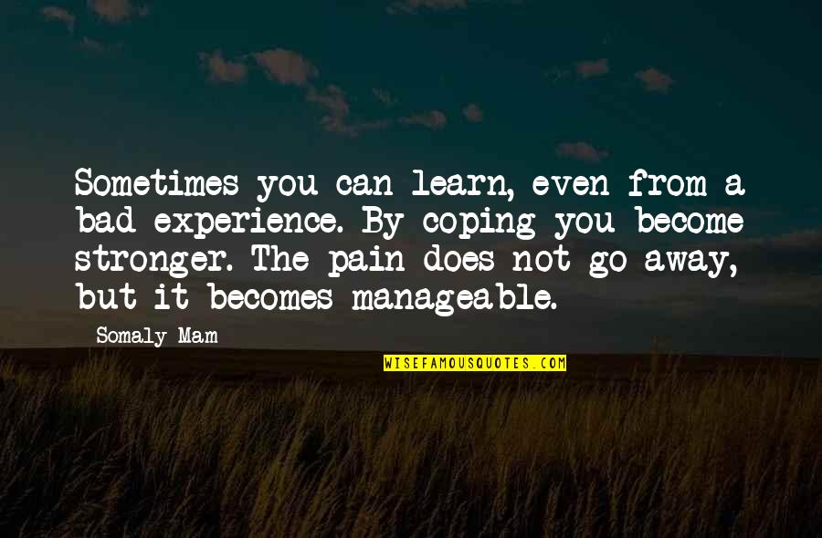 Bad Experience Quotes By Somaly Mam: Sometimes you can learn, even from a bad