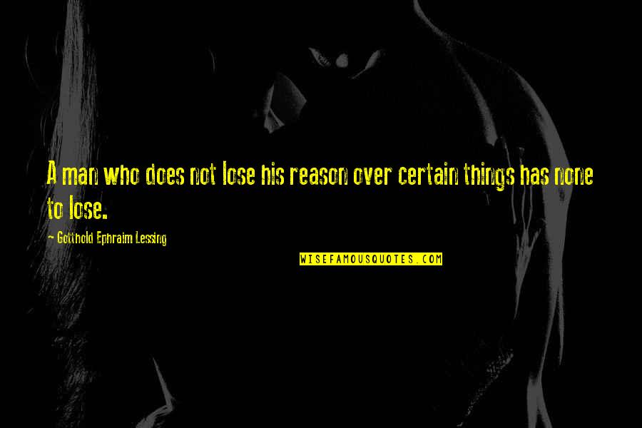 Bad Experiences In Life Quotes By Gotthold Ephraim Lessing: A man who does not lose his reason