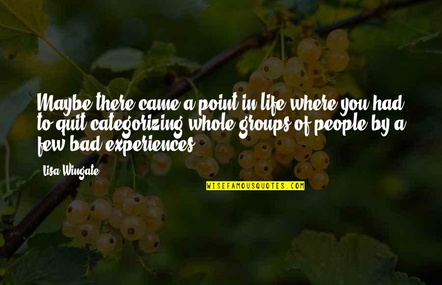Bad Experiences In Life Quotes By Lisa Wingate: Maybe there came a point in life where
