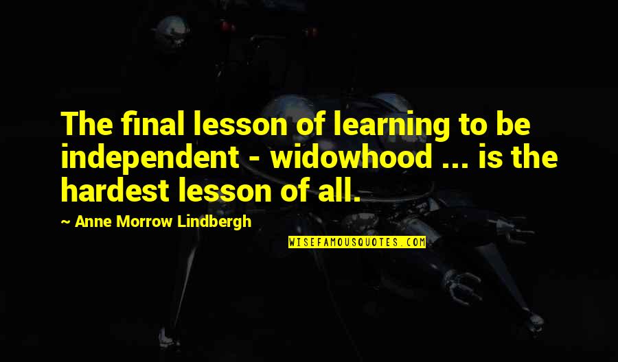 Bad Experiences With Love Quotes By Anne Morrow Lindbergh: The final lesson of learning to be independent