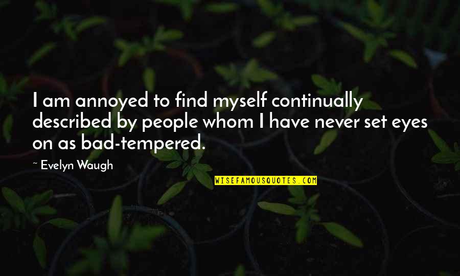 Bad Eye Quotes By Evelyn Waugh: I am annoyed to find myself continually described