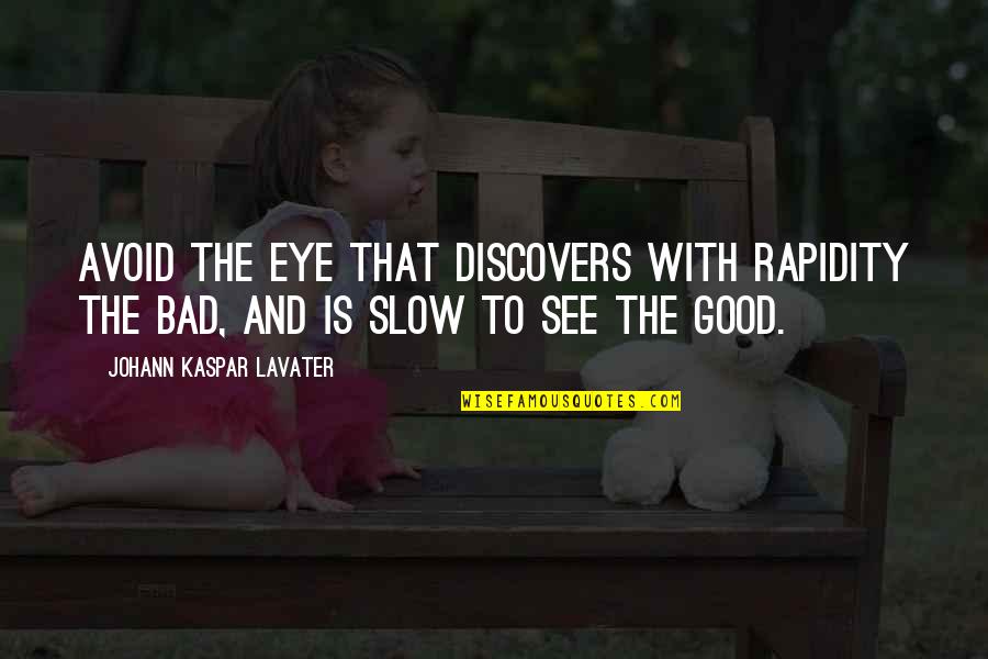 Bad Eye Quotes By Johann Kaspar Lavater: Avoid the eye that discovers with rapidity the