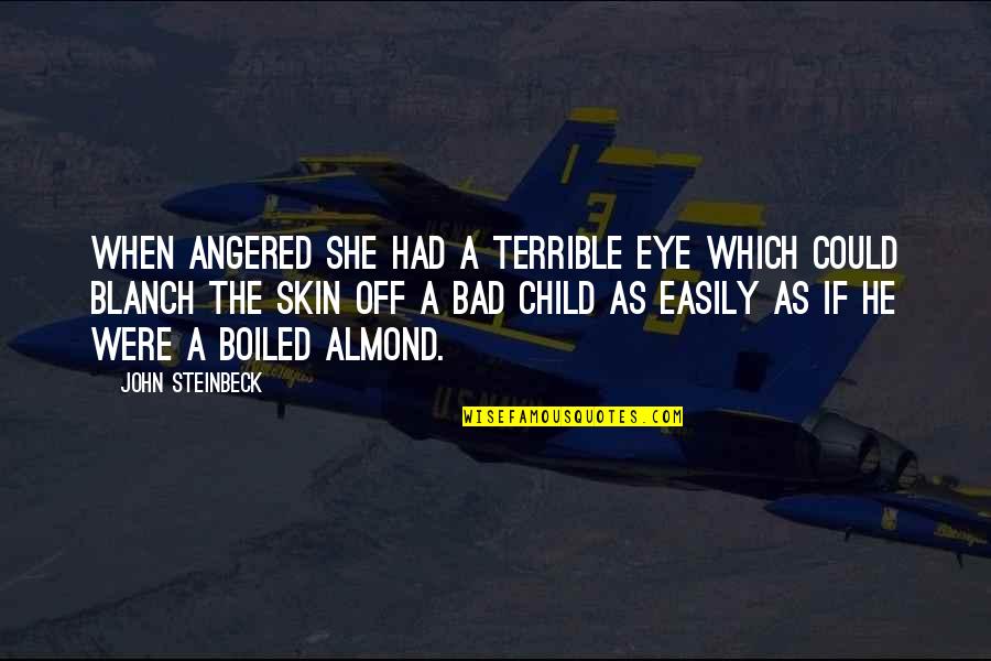 Bad Eye Quotes By John Steinbeck: When angered she had a terrible eye which