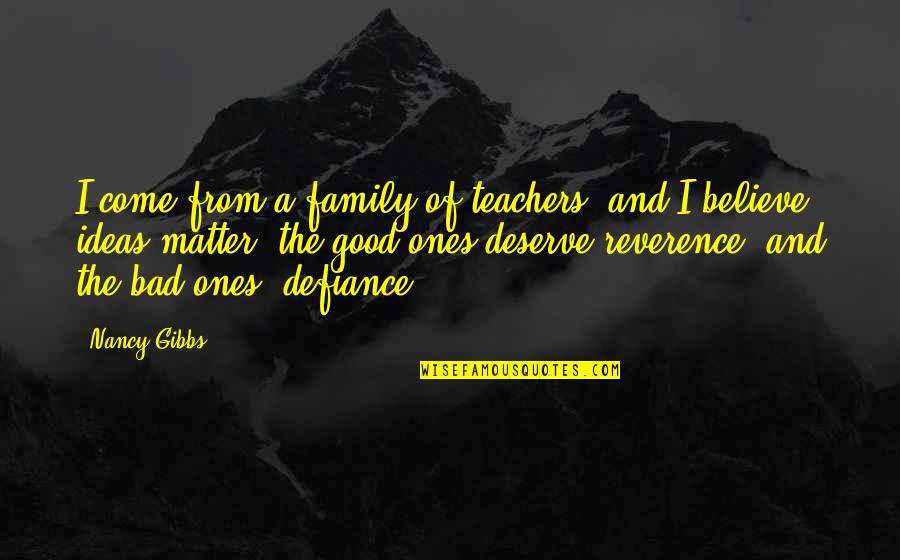 Bad Family Quotes By Nancy Gibbs: I come from a family of teachers, and