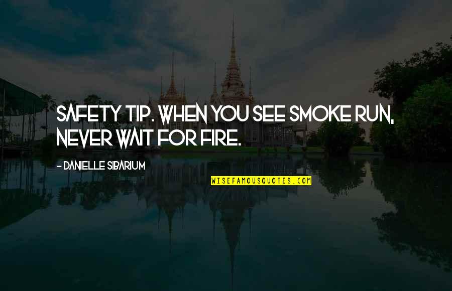 Bad Family Relative Quotes By Danielle Sibarium: Safety tip. When you see smoke run, never Bad Family Relative Quotes By Danielle Sibarium: Safety tip. When you see smoke run, never