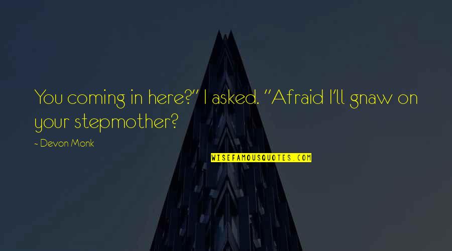 Bad Family Vacation Quotes By Devon Monk: You coming in here?" I asked. "Afraid I'll