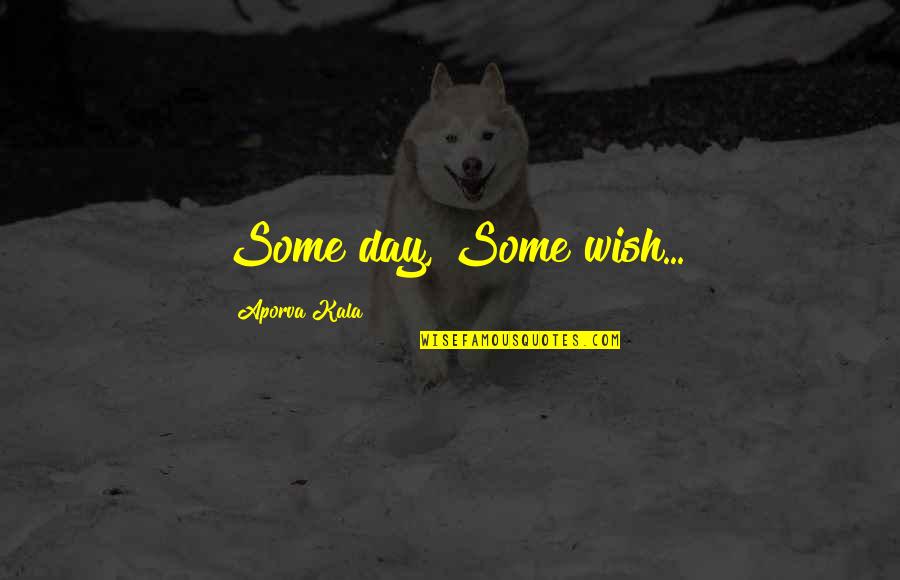 Bad Famous Quotes By Aporva Kala: Some day, Some wish... Bad Famous Quotes By Aporva Kala: Some day, Some wish...