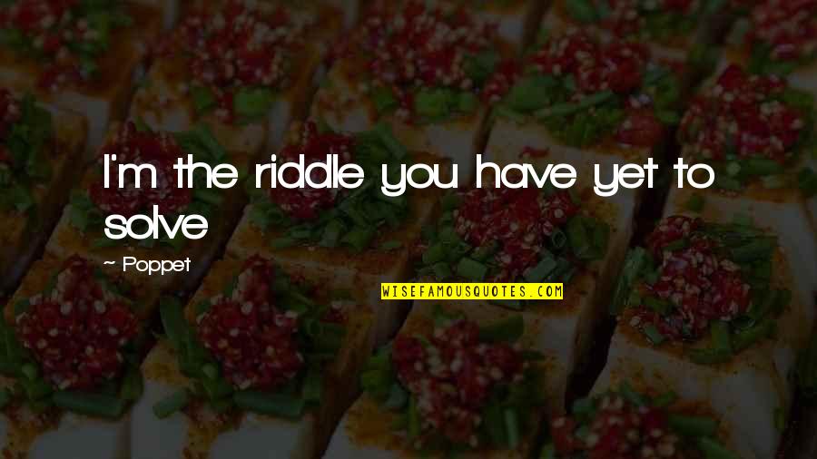 Bad Farts Quotes By Poppet: I'm the riddle you have yet to solve