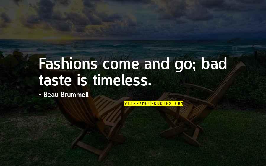 Bad Fashion Quotes By Beau Brummell: Fashions come and go; bad taste is timeless.