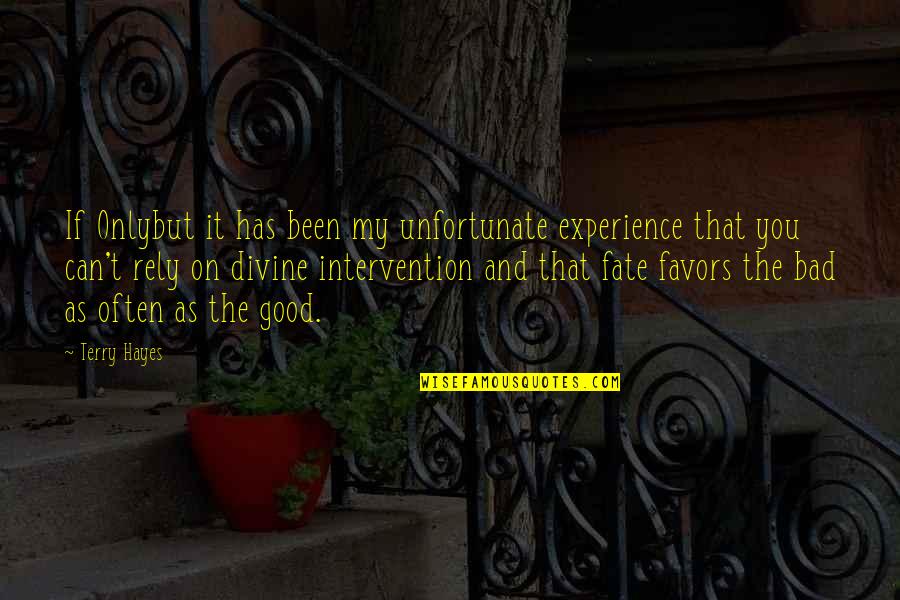 Bad Fate Quotes By Terry Hayes: If Onlybut it has been my unfortunate experience