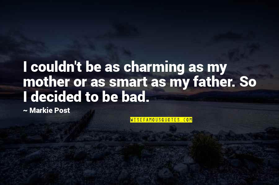 Bad Father Quotes By Markie Post: I couldn't be as charming as my mother