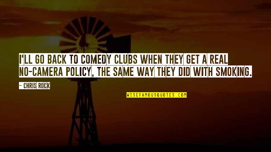 Bad Fathering Quotes By Chris Rock: I'll go back to comedy clubs when they Bad Fathering Quotes By Chris Rock: I'll go back to comedy clubs when they