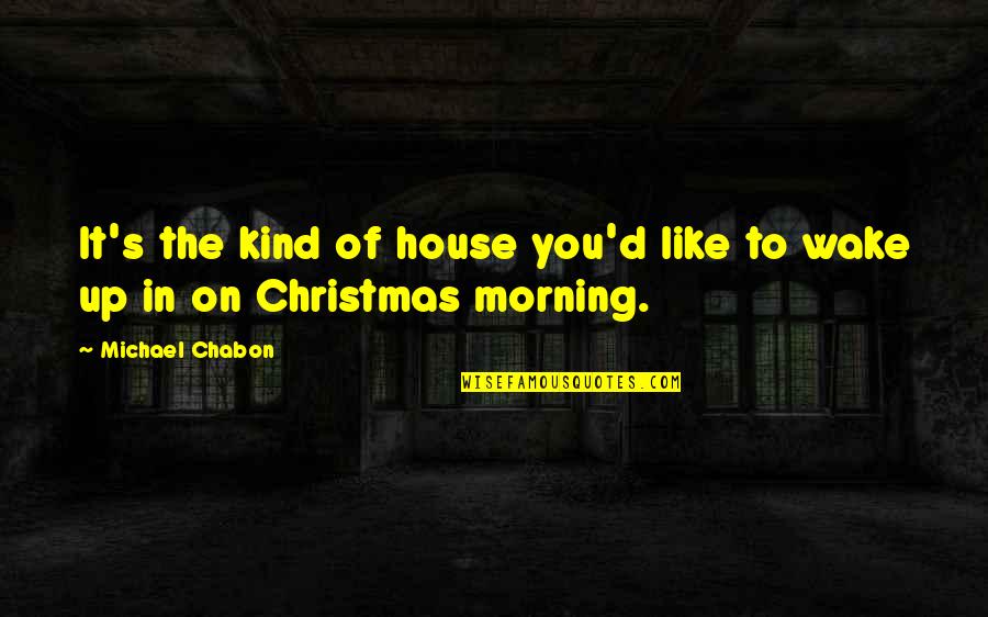 Bad Fathering Quotes By Michael Chabon: It's the kind of house you'd like to