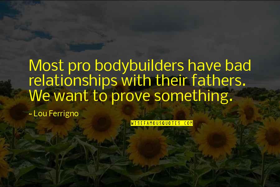 Bad Fathers Quotes By Lou Ferrigno: Most pro bodybuilders have bad relationships with their