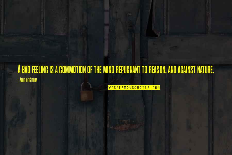 Bad Feelings Quotes By Zeno Of Citium: A bad feeling is a commotion of the