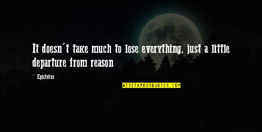 Bad Feminist Quotes By Epictetus: It doesn't take much to lose everything, just