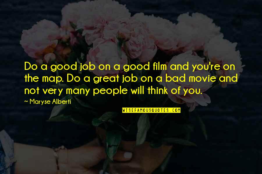 Bad Film Quotes By Maryse Alberti: Do a good job on a good film