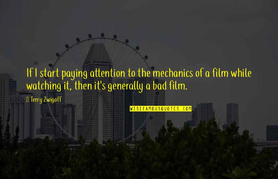 Bad Film Quotes By Terry Zwigoff: If I start paying attention to the mechanics