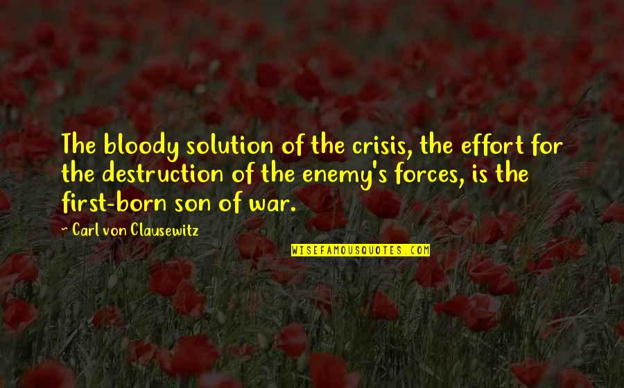 Bad First Impressions Quotes By Carl Von Clausewitz: The bloody solution of the crisis, the effort