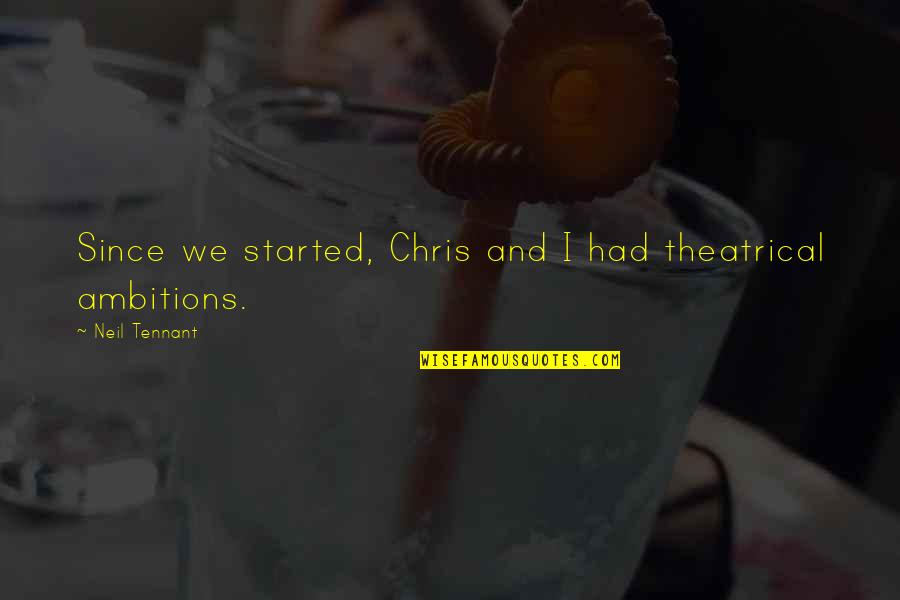 Bad Fish Quotes By Neil Tennant: Since we started, Chris and I had theatrical