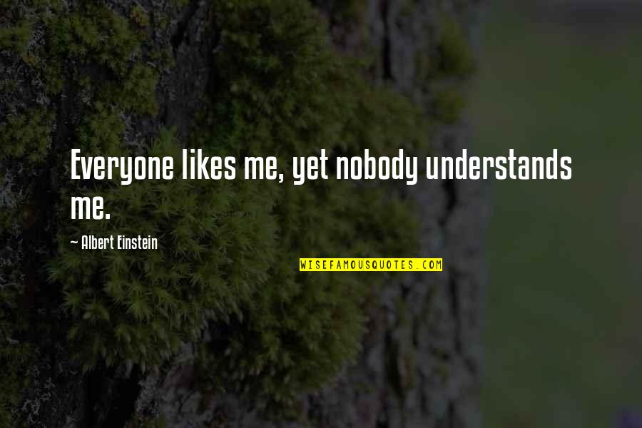 Bad Flirting Quotes By Albert Einstein: Everyone likes me, yet nobody understands me.