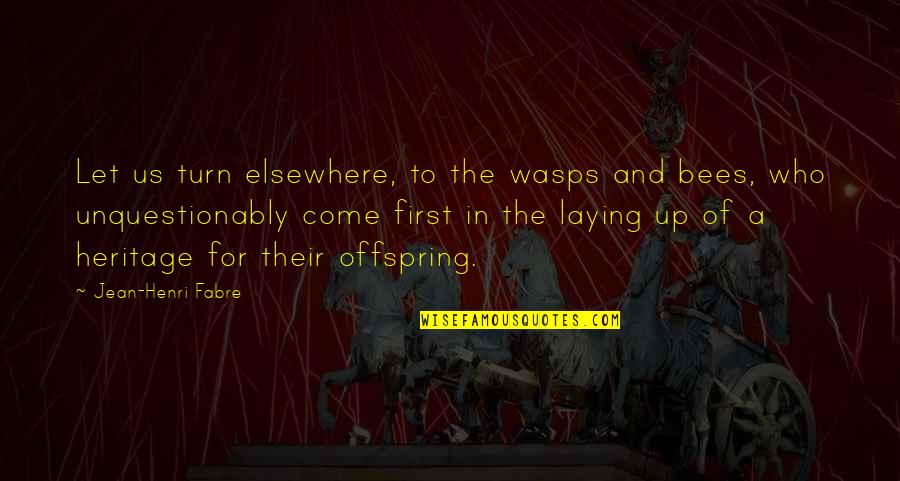 Bad Flu Quotes By Jean-Henri Fabre: Let us turn elsewhere, to the wasps and