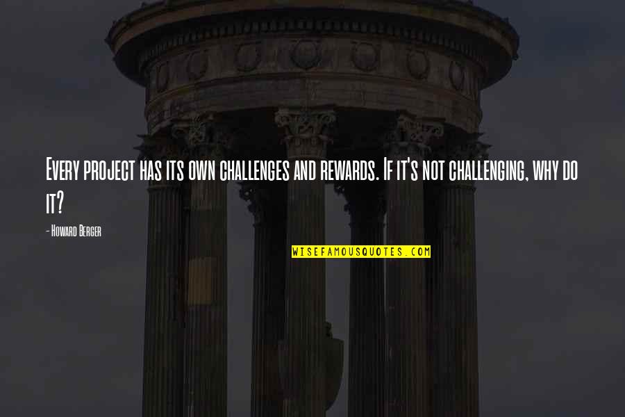 Bad Fonts Quotes By Howard Berger: Every project has its own challenges and rewards. Bad Fonts Quotes By Howard Berger: Every project has its own challenges and rewards.