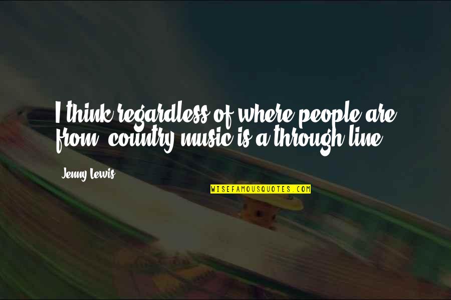 Bad Fonts Quotes By Jenny Lewis: I think regardless of where people are from,