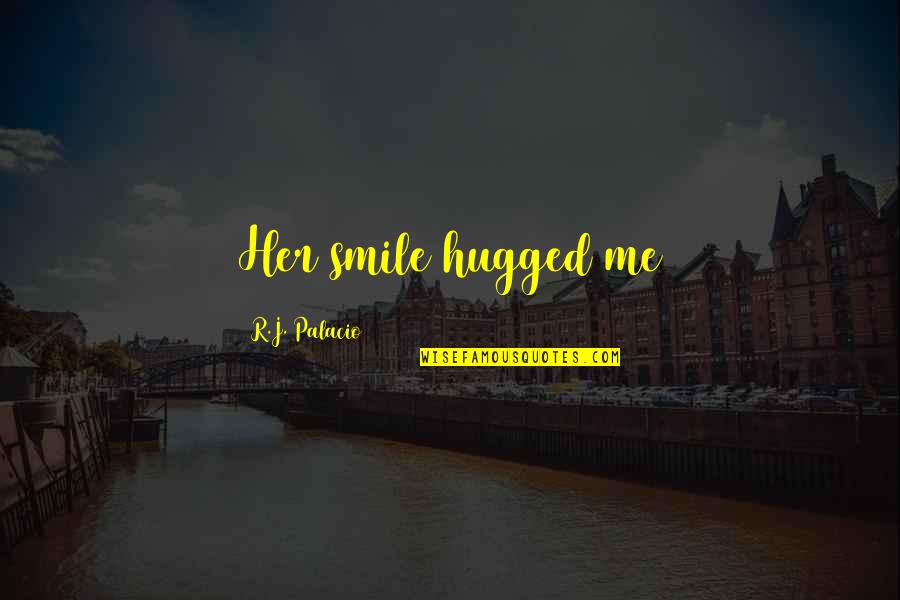 Bad Fonts Quotes By R.J. Palacio: Her smile hugged me Bad Fonts Quotes By R.J. Palacio: Her smile hugged me