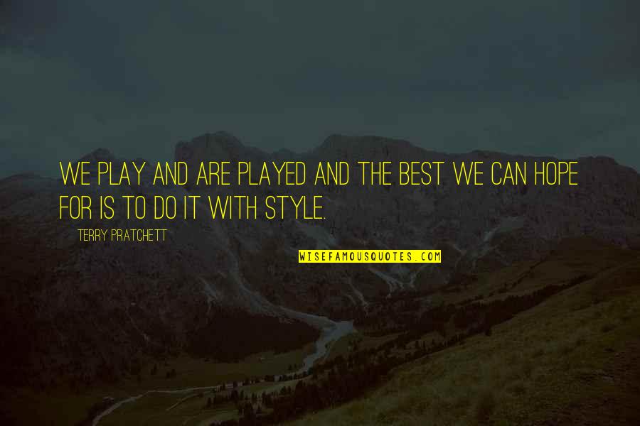 Bad Football Players Quotes By Terry Pratchett: We play and are played and the best