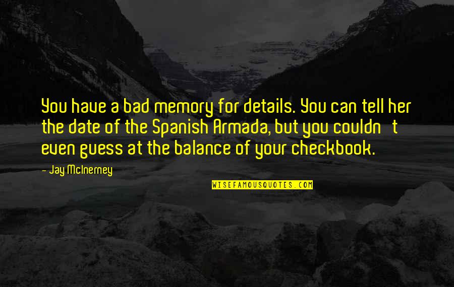 Bad For You Quotes By Jay McInerney: You have a bad memory for details. You