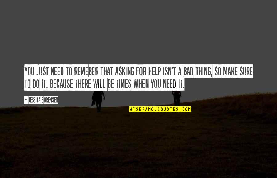 Bad For You Quotes By Jessica Sorensen: You just need to remeber that asking for