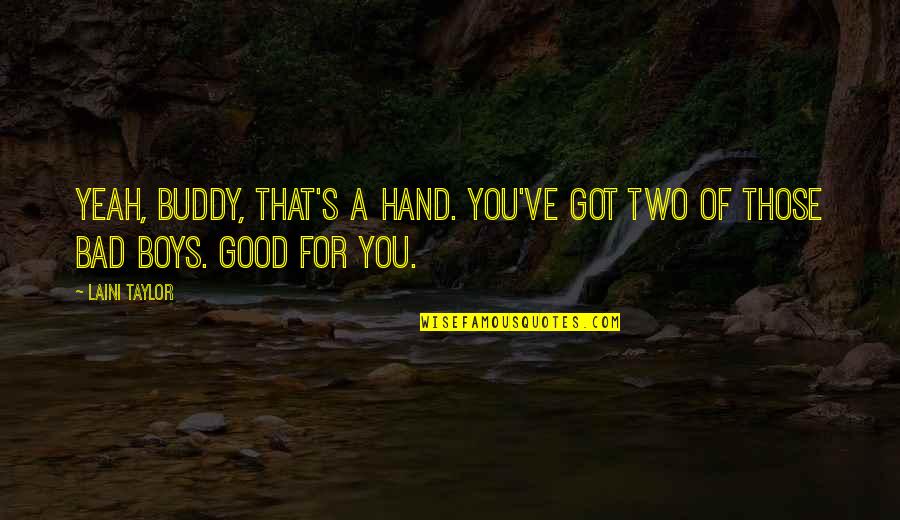 Bad For You Quotes By Laini Taylor: Yeah, buddy, that's a hand. You've got two