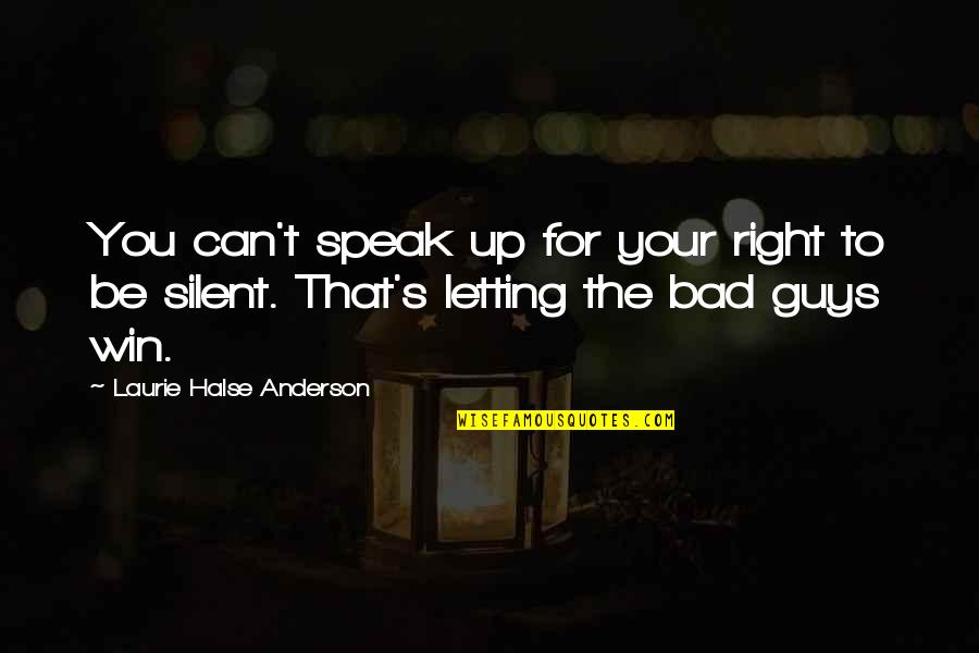 Bad For You Quotes By Laurie Halse Anderson: You can't speak up for your right to