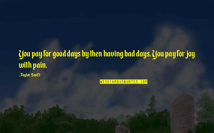 Bad For You Quotes By Taylor Swift: You pay for good days by then having