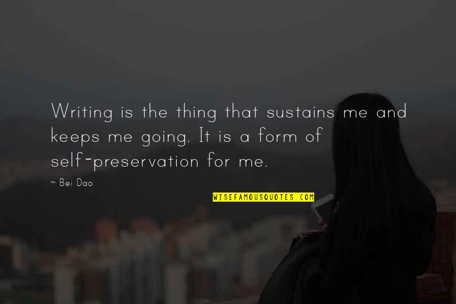 Bad Fortune Cookies Quotes By Bei Dao: Writing is the thing that sustains me and Bad Fortune Cookies Quotes By Bei Dao: Writing is the thing that sustains me and