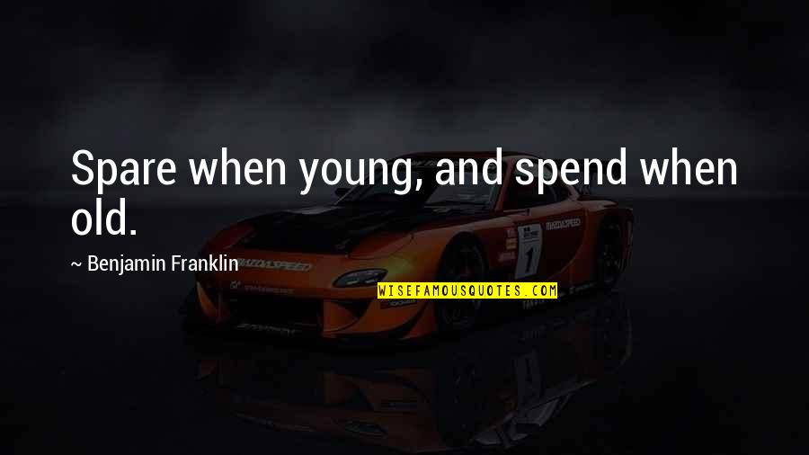 Bad Friend Images And Quotes By Benjamin Franklin: Spare when young, and spend when old.