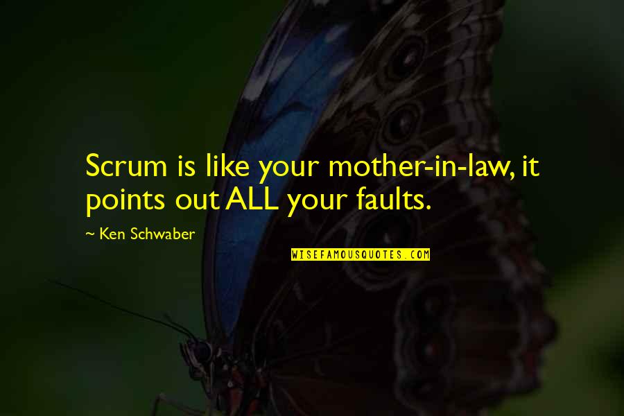 Bad Friend Images And Quotes By Ken Schwaber: Scrum is like your mother-in-law, it points out