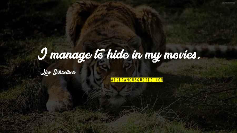 Bad Friend Images And Quotes By Liev Schreiber: I manage to hide in my movies.