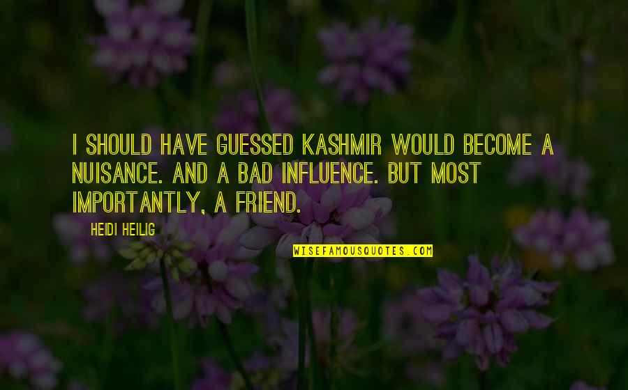 Bad Friend Quotes By Heidi Heilig: I should have guessed Kashmir would become a Bad Friend Quotes By Heidi Heilig: I should have guessed Kashmir would become a