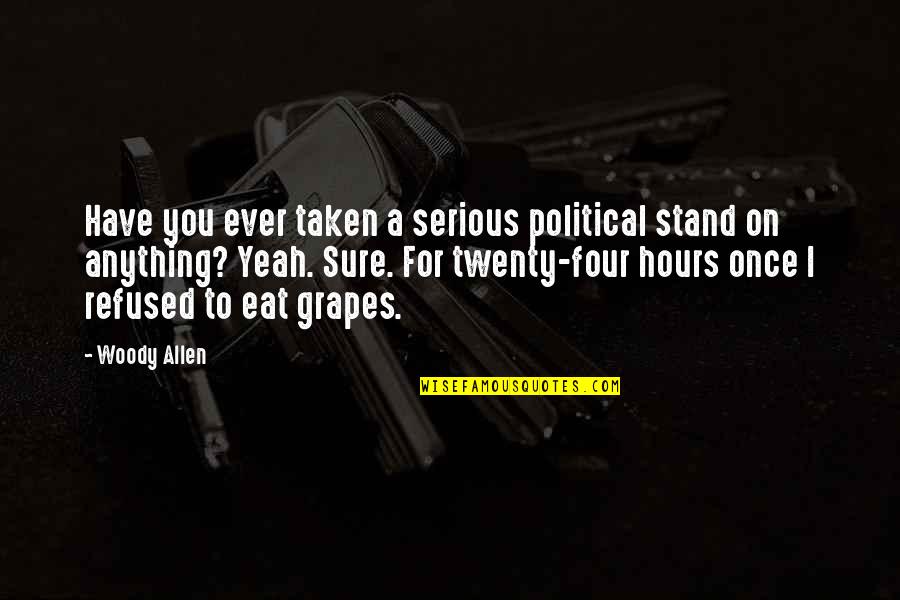 Bad Friends And Moving On Quotes By Woody Allen: Have you ever taken a serious political stand
