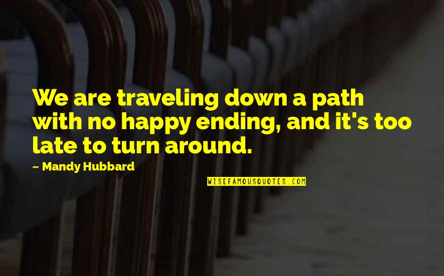 Bad Gambling Quotes By Mandy Hubbard: We are traveling down a path with no Bad Gambling Quotes By Mandy Hubbard: We are traveling down a path with no