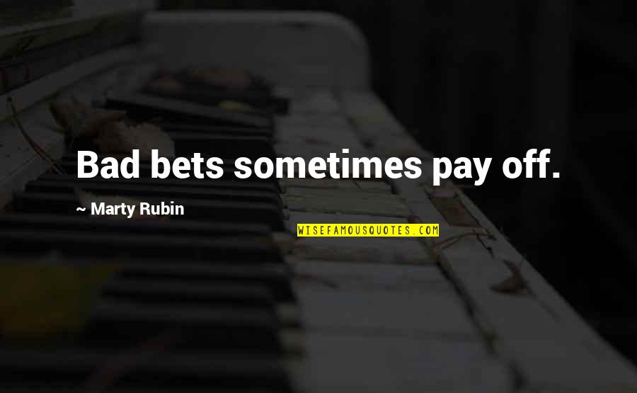 Bad Gambling Quotes By Marty Rubin: Bad bets sometimes pay off. Bad Gambling Quotes By Marty Rubin: Bad bets sometimes pay off.