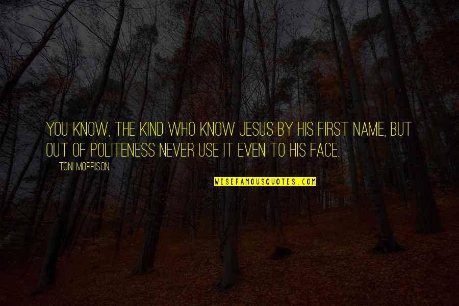 Bad Gambling Quotes By Toni Morrison: You know, the kind who know Jesus by Bad Gambling Quotes By Toni Morrison: You know, the kind who know Jesus by