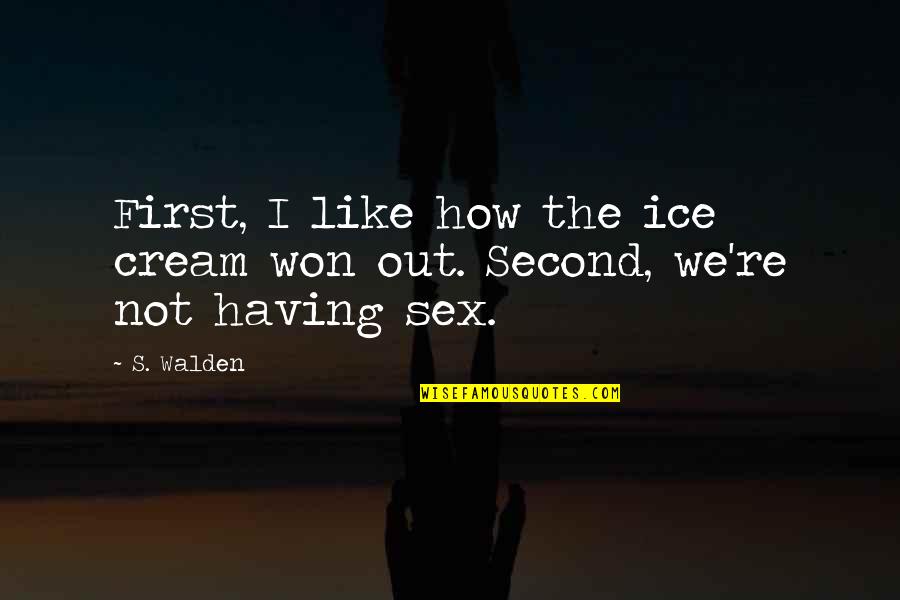 Bad Gamer Quotes By S. Walden: First, I like how the ice cream won